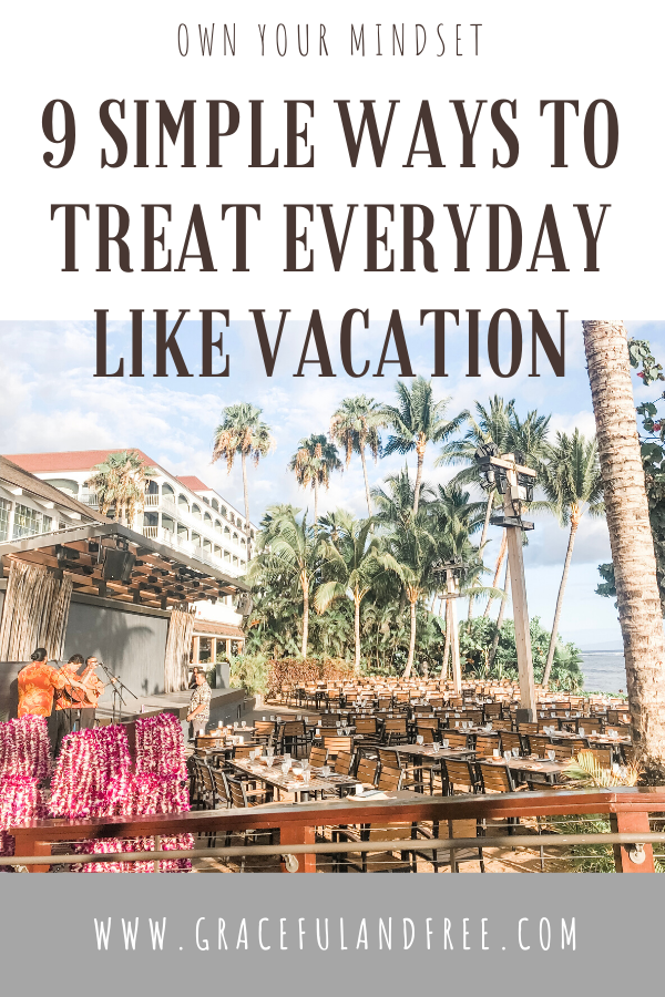 Vacation State of Mind. Treating everyday like a vacation. 9 Simple steps to live your best life everyday!